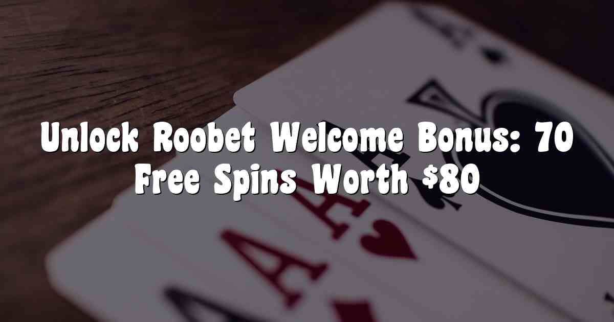 Unlock Roobet Welcome Bonus: 70 Free Spins Worth $80