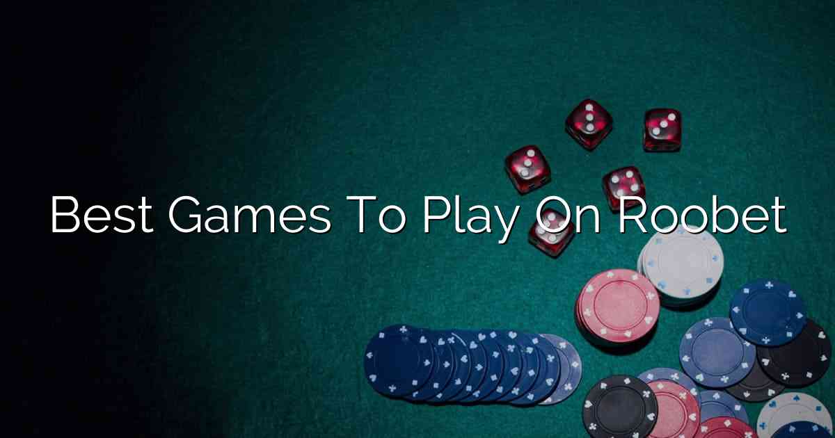 Best Games To Play On Roobet