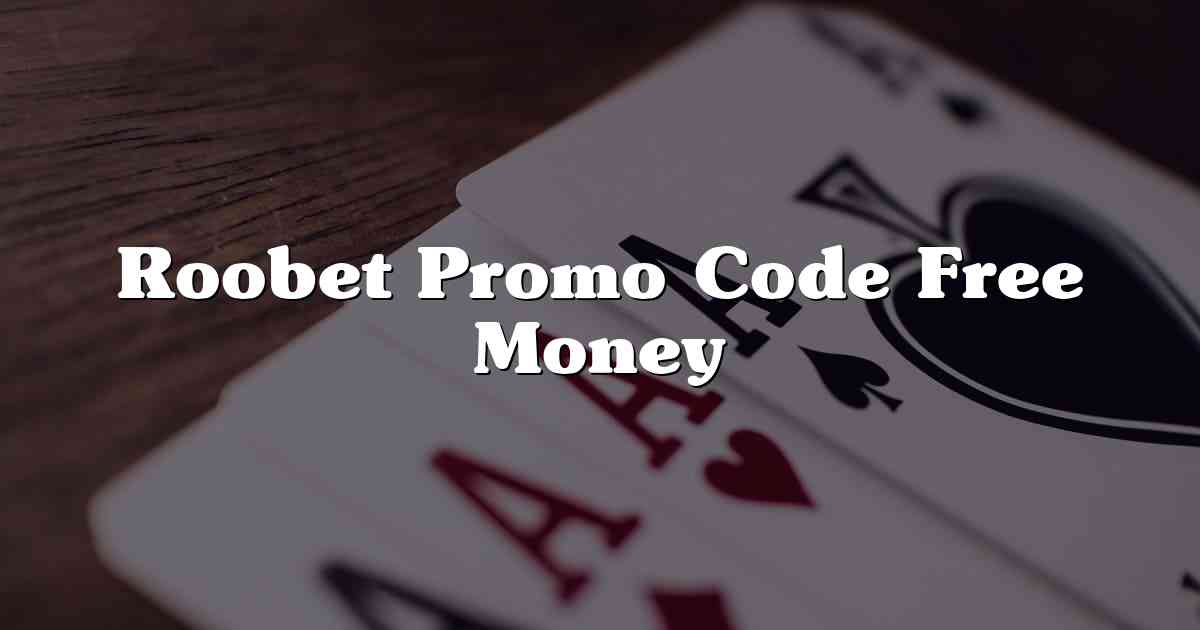 Roobet Promo Code Free Money